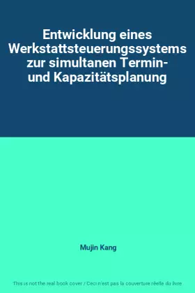 Couverture du produit · Entwicklung eines Werkstattsteuerungssystems zur simultanen Termin- und Kapazitätsplanung