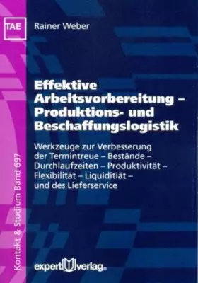 Couverture du produit · Effektive Arbeitsvorbereitung – Produktions- und Beschaffungslogistik: Werkzeuge zur Verbesserung der Termintreue – Bestände – 