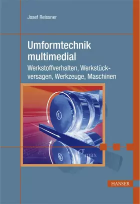 Couverture du produit · Umformtechnik multimedial. Werkstoffverhalten, Werkstückversagen, Werkzeuge, Maschinen. Mit CD