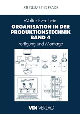 Couverture du produit · Organisation in der Produktionstechnik Band 4: Fertigung und Montage (VDI-Buch)