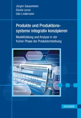 Couverture du produit · Produkte und Produktionssysteme integrativ konzipieren: Modellbildung und Analyse in der frühen Phase der Produktentstehung