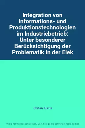 Couverture du produit · Integration von Informations- und Produktionstechnologien im Industriebetrieb: Unter besonderer Berücksichtigung der Problemati