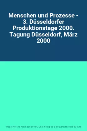 Couverture du produit · Menschen und Prozesse - 3. Düsseldorfer Produktionstage 2000. Tagung Düsseldorf, März 2000
