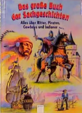Couverture du produit · Das große Buch der Sachgeschichten, Alles über Ritter, Piraten, Cowboys und Indianer