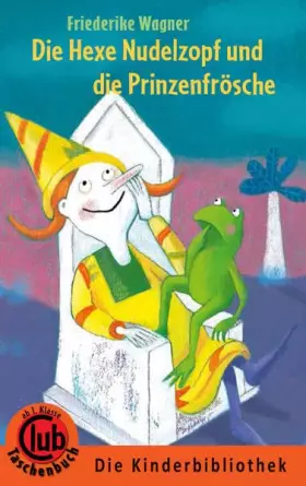 Couverture du produit · Die Hexe Nudelzopf und die Prinzenfrösche: Deutschlandausgabe: Ab 1. Klasse (Club-Taschenbuch-Reihe)