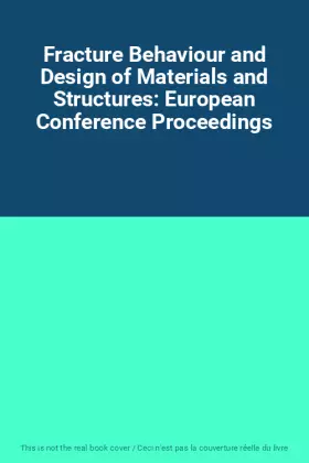 Couverture du produit · Fracture Behaviour and Design of Materials and Structures: European Conference Proceedings