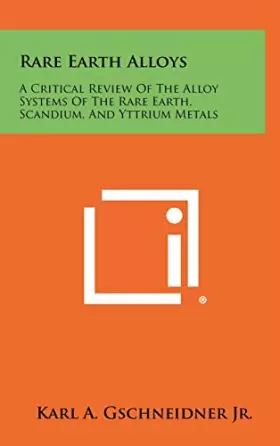 Couverture du produit · Rare Earth Alloys: A Critical Review of the Alloy Systems of the Rare Earth, Scandium, and Yttrium Metals