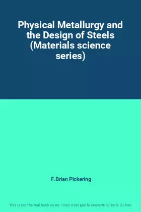 Couverture du produit · Physical Metallurgy and the Design of Steels (Materials science series)