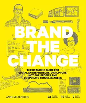 Couverture du produit · Brand the Change: The Branding Guide for Social Entrepreneurs, Disruptors, Not-For-Profits and Corporate Troublemakers