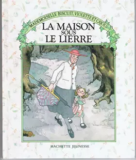Couverture du produit · La Maison sous le lierre (Mademoiselle Biscuit, Violette et Cajou)