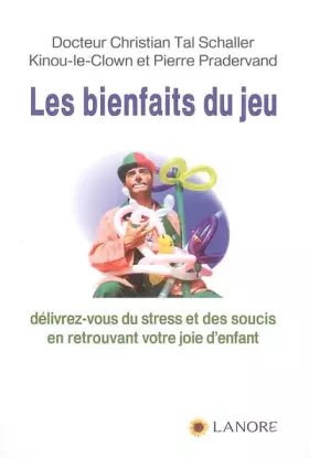 Couverture du produit · Les bienfaits du jeu: Délivrez-vous du stress et des soucis en retrouvant votre joie d'enfant