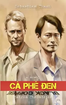 Couverture du produit · Cà Phê Đen: a novel (Saigon Chronicles)
