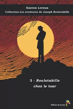 Couverture du produit · 3 - Rouletabille chez le tsar - Gaston Leroux - Collection Les aventures de Joseph Rouletabille: Texte intégral
