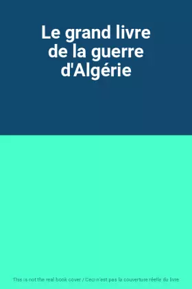 Couverture du produit · Le grand livre de la guerre d'Algérie