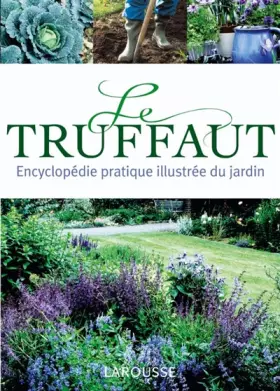 Couverture du produit · Le Truffaut: Encyclopédie pratique du jardinage