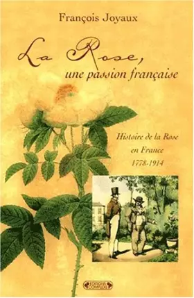 Couverture du produit · La rose, une passion française : histoire de la rose en France 1778-1914