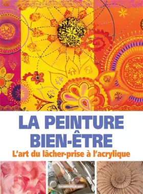 Couverture du produit · La peinture bien-être : L'art du lâcher-prise à l'acrylique