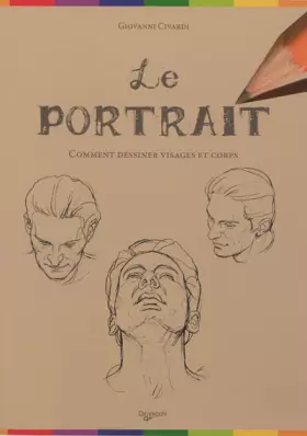 Couverture du produit · Le portrait: Comment dessiner visages et corps