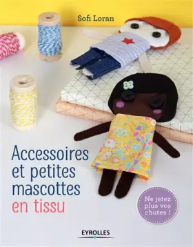Couverture du produit · Accessoires et petites mascottes en tissu: Ne jetez plus vos chutes !