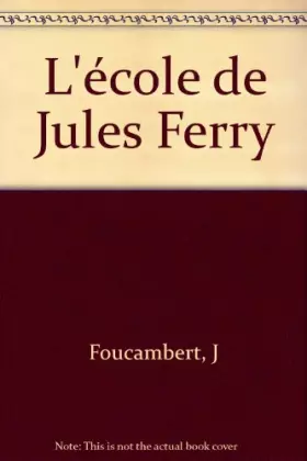 Couverture du produit · Ecole de jules ferry : Un mythe qui a la vie dure
