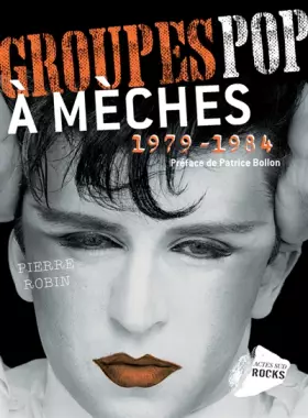 Couverture du produit · Groupes pop à mèches (1979-1984): Néo-romantiques, modernes : le sublime et le ridicule