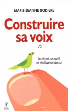 Couverture du produit · Construire sa voix: La méthode Rodière ou construire sa voix pour disparître dans l'être