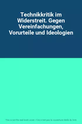 Couverture du produit · Technikkritik im Widerstreit. Gegen Vereinfachungen, Vorurteile und Ideologien