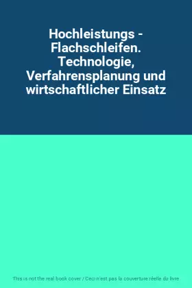 Couverture du produit · Hochleistungs - Flachschleifen. Technologie, Verfahrensplanung und wirtschaftlicher Einsatz