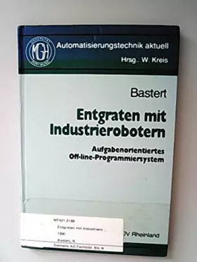 Couverture du produit · Entgraten mit Industrierobotern. Aufgabenorientiertes Off-line Programmiersystem