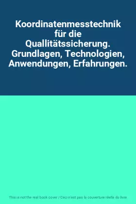Couverture du produit · Koordinatenmesstechnik für die Quallitätssicherung. Grundlagen, Technologien, Anwendungen, Erfahrungen.