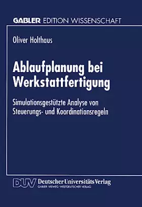 Couverture du produit · Ablaufplanung bei Werkstattfertigung: Simulationsgestützte Analyse von Steuerungs- und Koordinationsregeln
