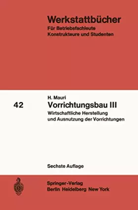 Couverture du produit · Vorrichtungsbau III: Wirtschaftliche Herstellung und Ausnutzung der Vorrichtungen (Werkstattbücher, 42, Band 42)