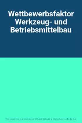 Couverture du produit · Wettbewerbsfaktor Werkzeug- und Betriebsmittelbau