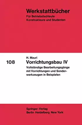 Couverture du produit · Vorrichtungsbau IV: Vollständige Bearbeitungsgänge mit Vorrichtungen und Sonderwerkzeugen in Beispielen (Werkstattbücher, 108, 