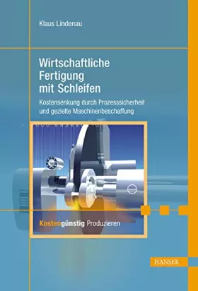 Couverture du produit · Wirtschaftliche Fertigung mit Schleifen: Kostensenkung durch Prozesssicherheit und gezielte Maschinenbeschaffung
