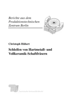 Couverture du produit · Schleifen von Hartmetall- und Vollkeramik-Schaftfräsern.: Dissertationsschrift (Berichte aus dem Produktionstechnischen Zentrum