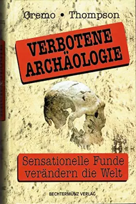 Couverture du produit · Verbotene Archäologie. Sensationelle Funde verändern die Welt.
