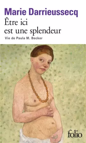 Couverture du produit · Être ici est une splendeur: Vie de Paula M. Becker