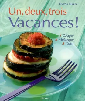 Couverture du produit · Un, deux, trois Vacances ! : 1 Couper 2 Mélanger 3 Cuire