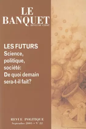 Couverture du produit · Les futurs : science,politique,société :de quoi demain sera t'il fait (Le Banquet, N° 22, Septembre 2005)