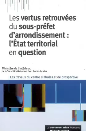 Couverture du produit · Les vertus retrouvées du sous-préfet d'arrondissement: L'Etat territorial en question