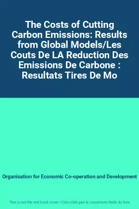 Couverture du produit · The Costs of Cutting Carbon Emissions: Results from Global Models/Les Couts De LA Reduction Des Emissions De Carbone : Resultat
