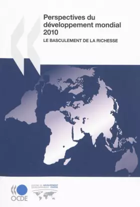 Couverture du produit · Perspectives du développement mondial 2010 : Le basculement de la richesse: Edition 2010 (Oecd Development Centre) (French Edit