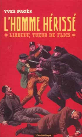 Couverture du produit · L'homme hérissé : Liabeuf, tueurs de flics