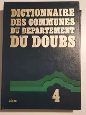 Couverture du produit · Dictionnaire des communes du département du Doubs, tome 4
