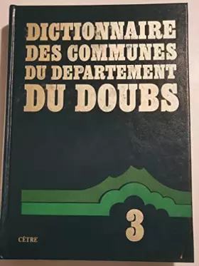 Couverture du produit · Dictionnaire des communes du département du Doubs, tome 3