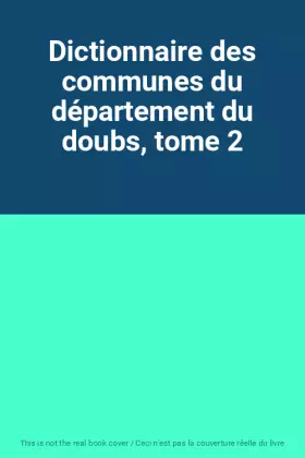 Couverture du produit · Dictionnaire des communes du département du doubs, tome 2