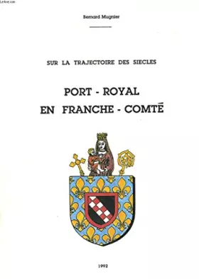 Couverture du produit · SUR LA TRAJECTOIRE DES SIECLES. PORT-ROYAL EN FRANCHE-COMTE.