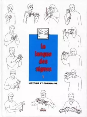 Couverture du produit · La langue des signes: Introduction à l'histoire et à la grammaire de la langue des signes. Entre les mains des sourds (Tome 1)