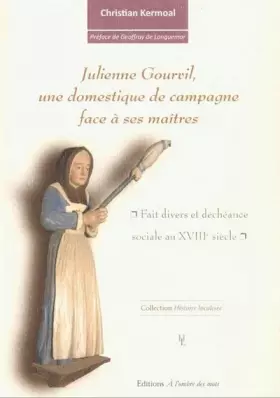 Couverture du produit · Julienne Gourvil, une domestique de campagne face à ses maîtres: Fait divers et déchéance sociale au XVIIIe siècle